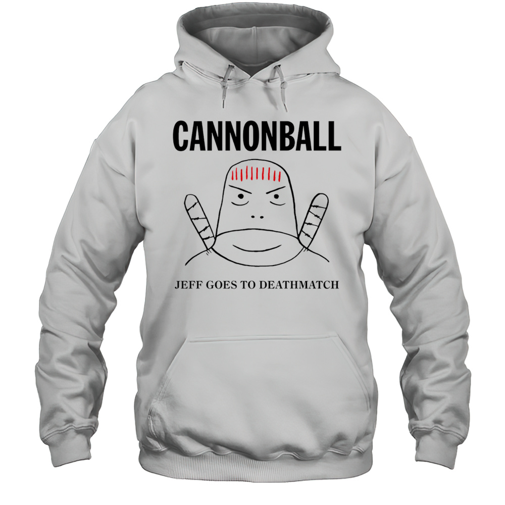 Jeff Cannonball Goes To Deathmatch Shirt Unisex Hoodie