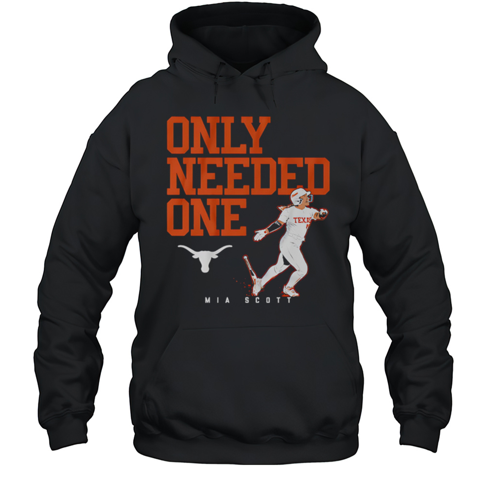 Texas Softball Mia Scott Only Needed One Shirt Unisex Hoodie