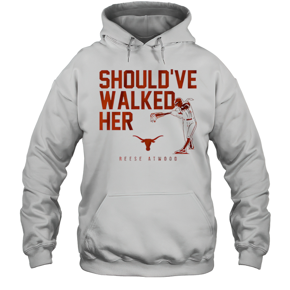 Texas Softball Reese Atwood Shouldve Walked Her Shirt Unisex Hoodie