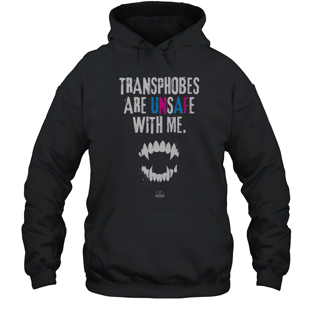 Transphobes Are Unsafe With Me T-Shirt Unisex Hoodie