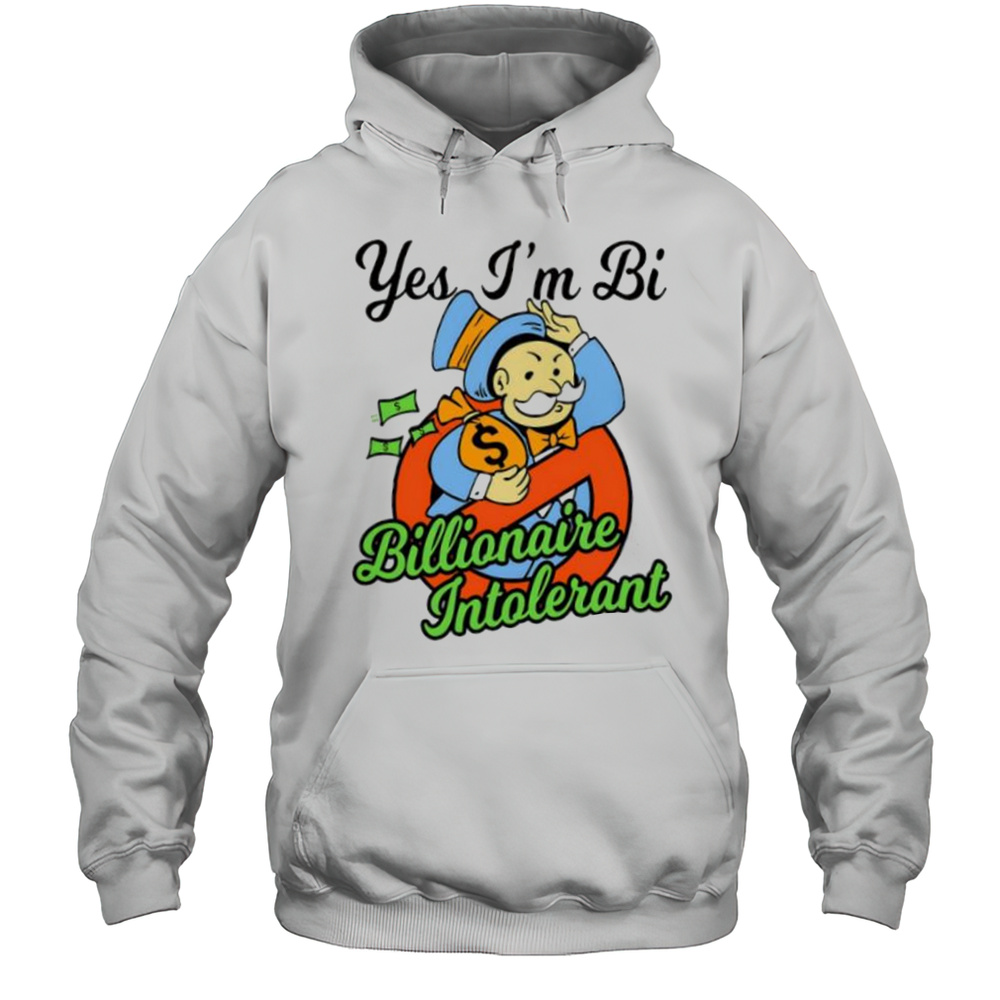 Yes Im Bi Billionaire Intolerant Shirt Unisex Hoodie