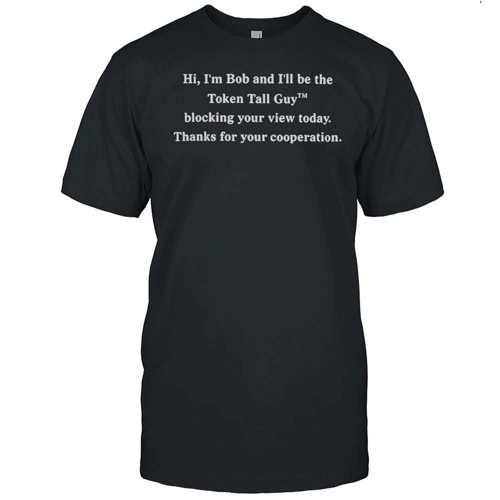 Be The Token Tall Guy Shirt