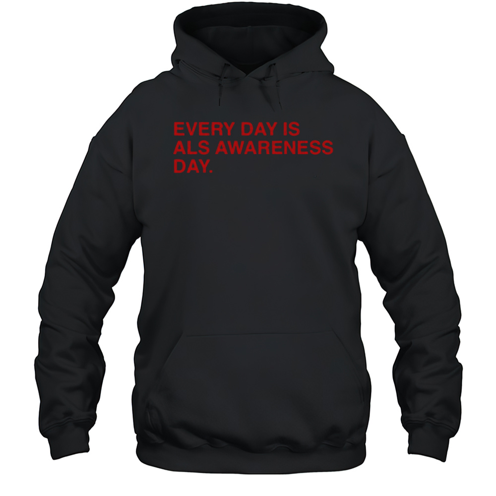 Every Day Is ALS Awareness Day End ALS 4 Lou T-Shirt Unisex Hoodie