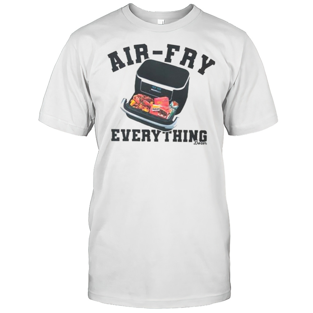Killdozer Air-Fry Everything T-Shirt