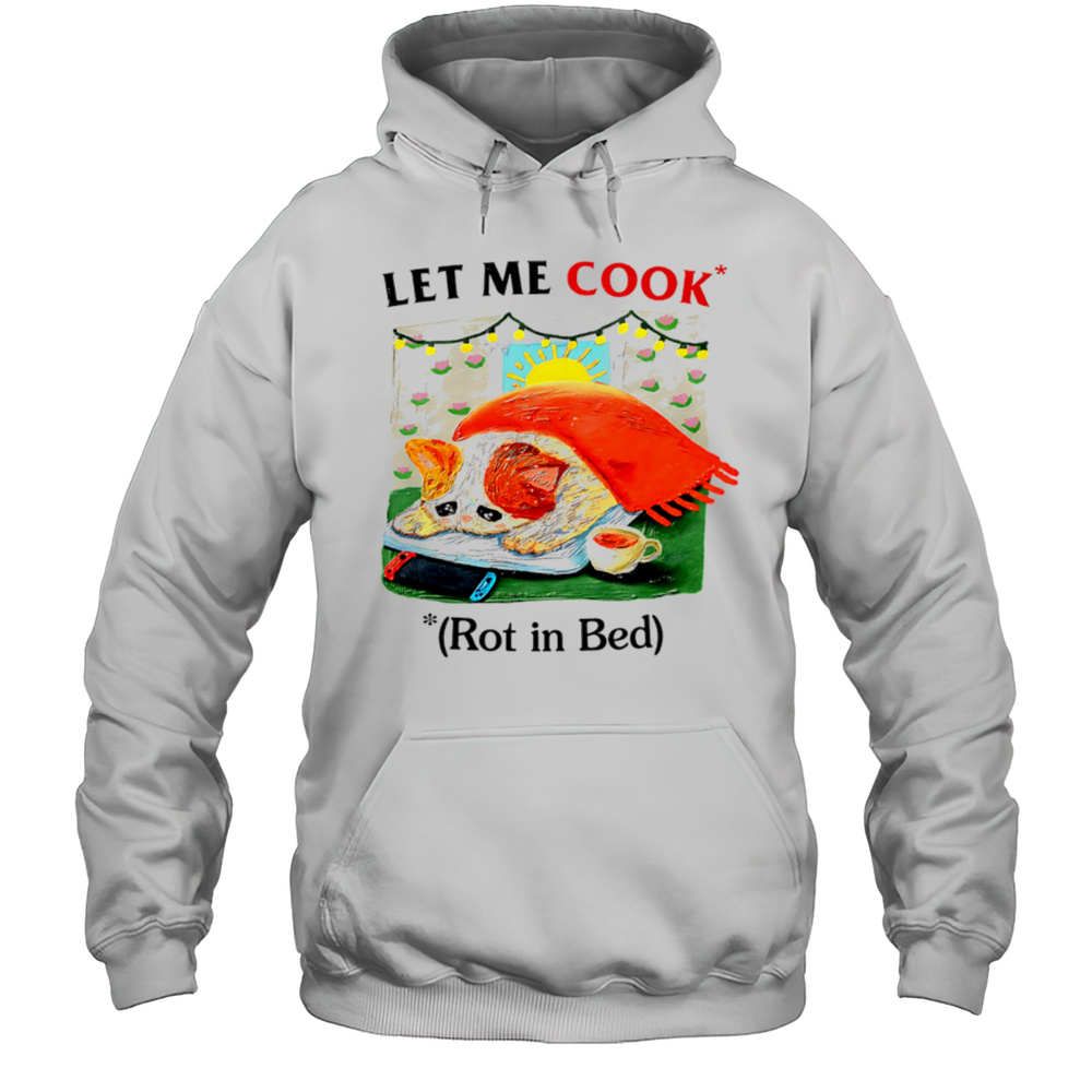 Let Me Cook Rot In Bed Vintage Shirt Unisex Hoodie