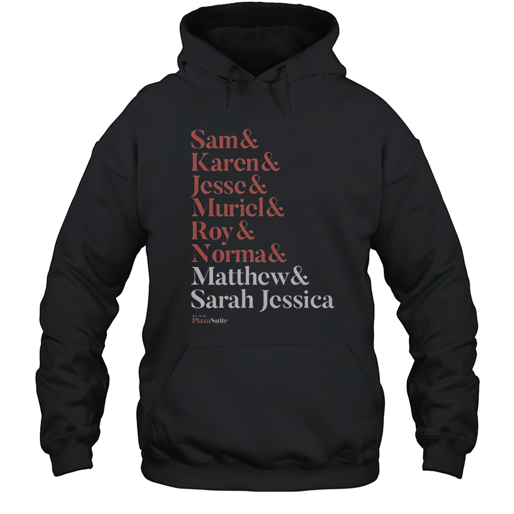 Matthew And Plaza Suite Sam Karen Jesse Muriel Roy And Normal Names T-Shirt Unisex Hoodie