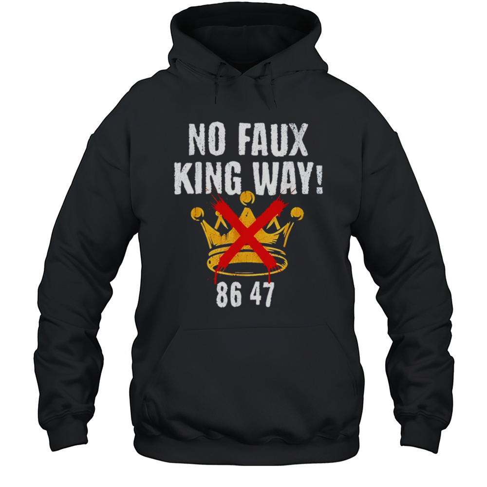No Faux King Way 8647 Retro Shirt Unisex Hoodie