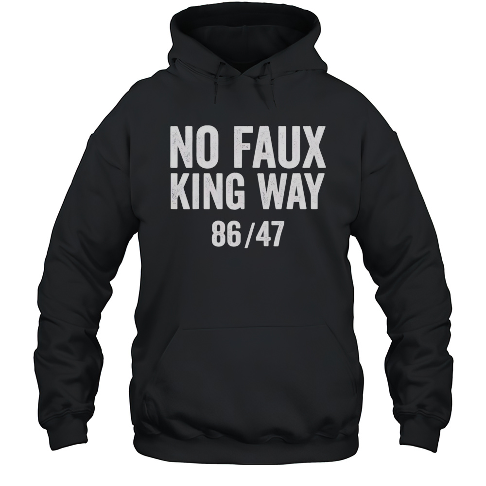 No Faux King Way 8647 Shirt Unisex Hoodie