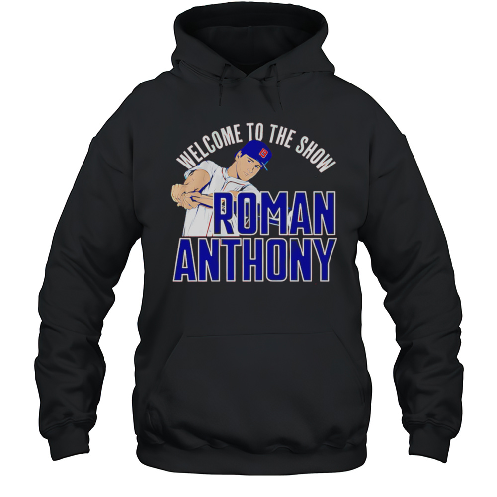 Roman Anthony Welcome To The Show Shirt Unisex Hoodie