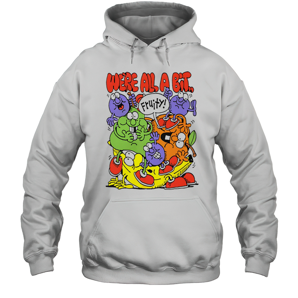 Were All A Bit Fruity Shirt Unisex Hoodie
