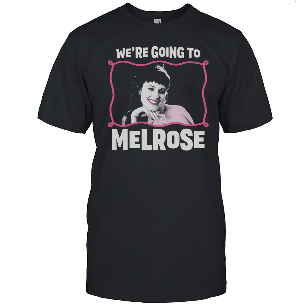 Were Going To Melrose Shirt