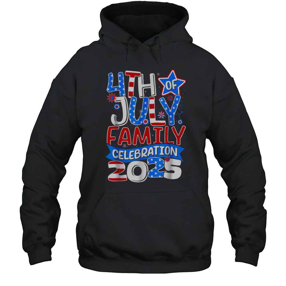 4th Of July Family Celebration 2025 Family Matching Group T Shirt Unisex Hoodie