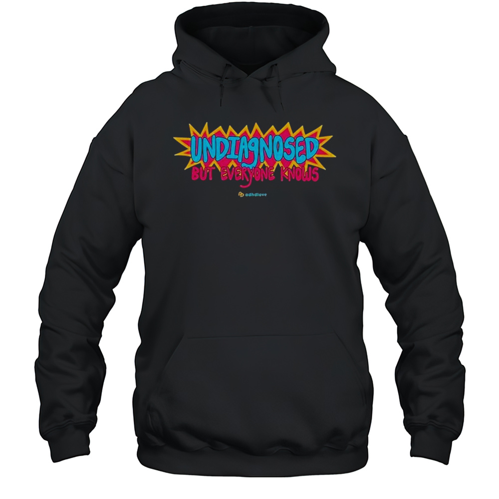 Adhd Love Undiagnosed T-Shirt Unisex Hoodie