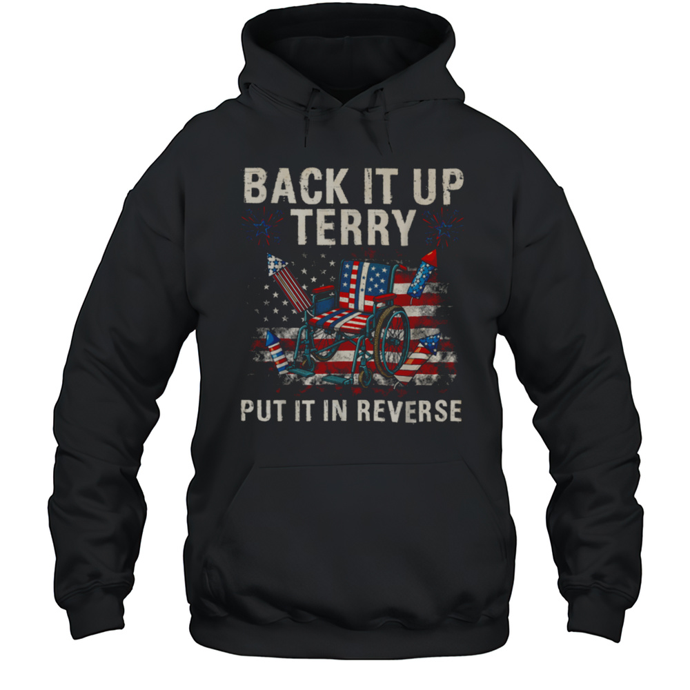 Back It Up Terry Put It In Reverse Funny 4th Of July T Shirt Unisex Hoodie