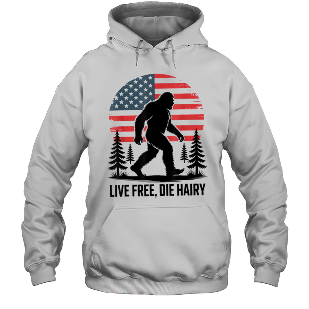 Bigfoot LIVE FREE DIE HAIRY American Flag Sasquatch Beard T Shirt Unisex Hoodie
