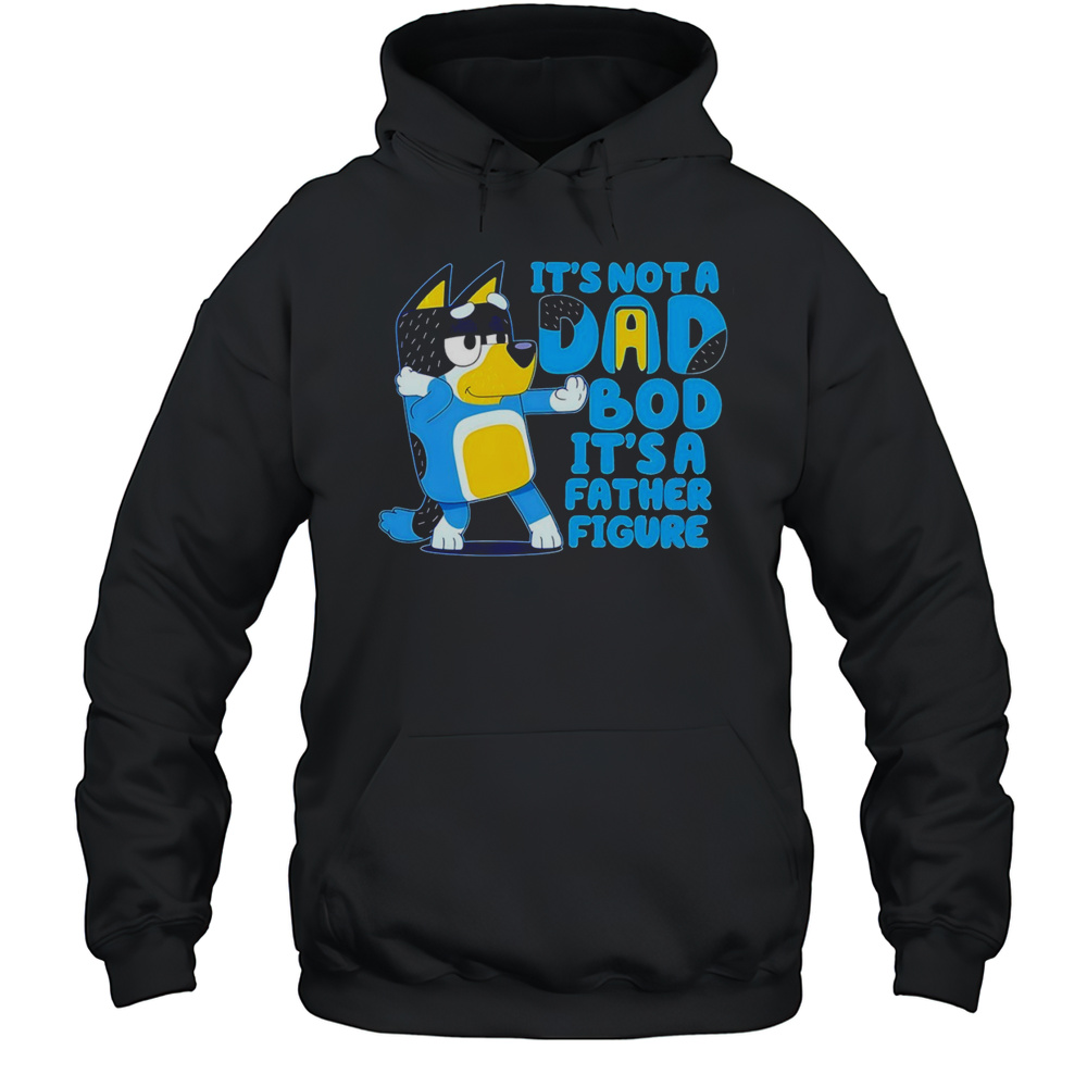 Bluey Its Not A Dad Bod Its A Father Figure Shirt Unisex Hoodie