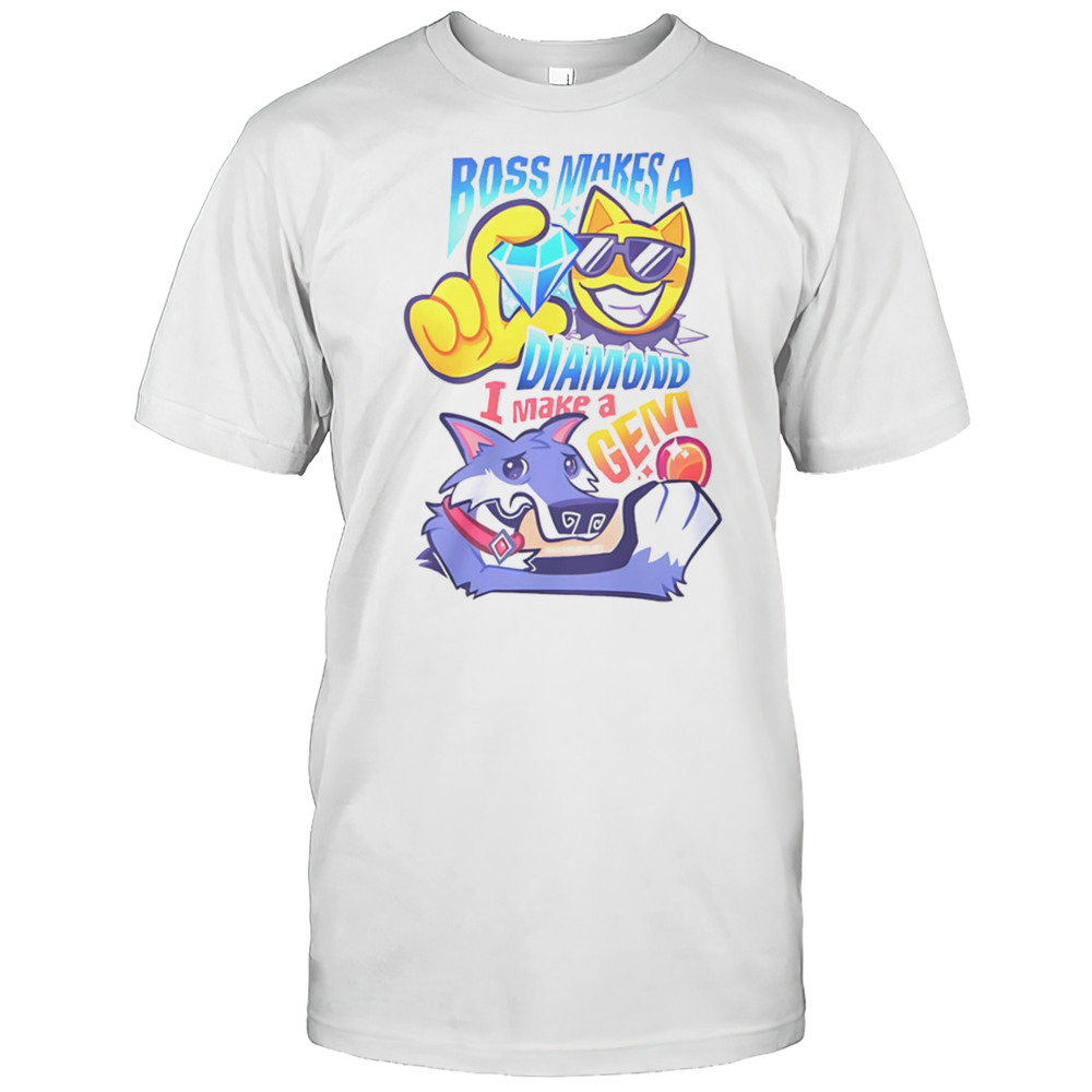 Boss Makes A Diamond I Make A Gem Shirt