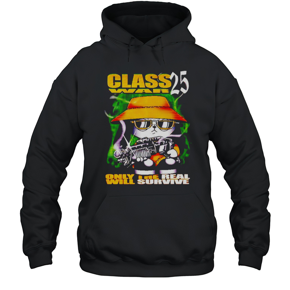 Class War 25 Only The Real Will Survive Shirt Unisex Hoodie