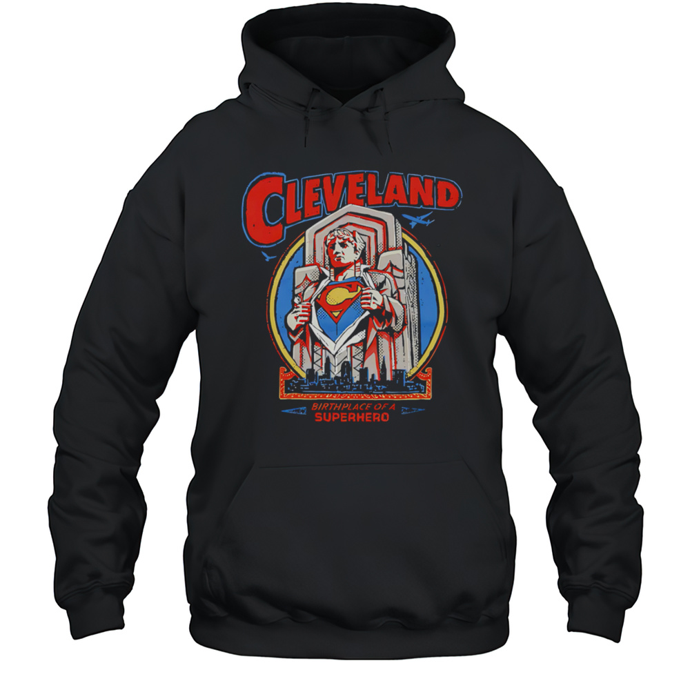 Cleveland Birthplace Of A Superhero Shirt Unisex Hoodie