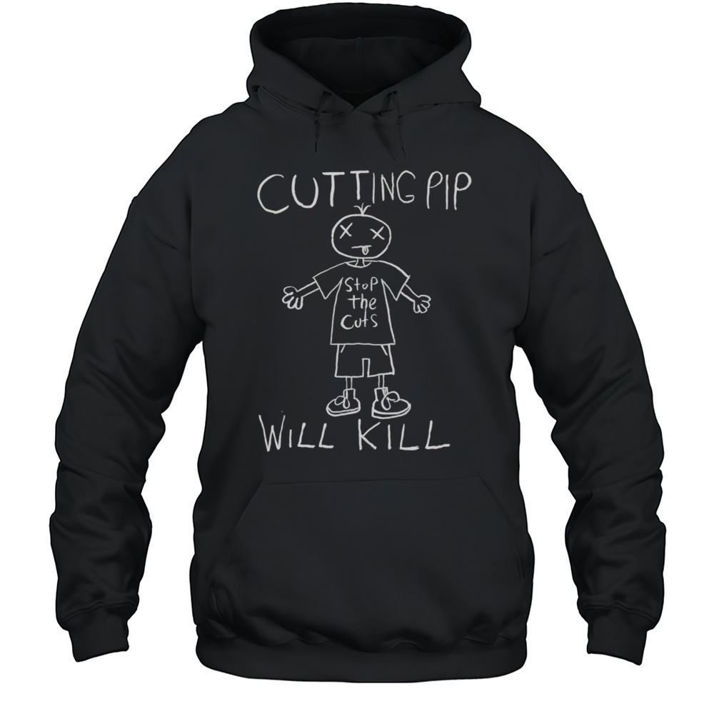 Cutting Pip Will Kill Shirt Unisex Hoodie