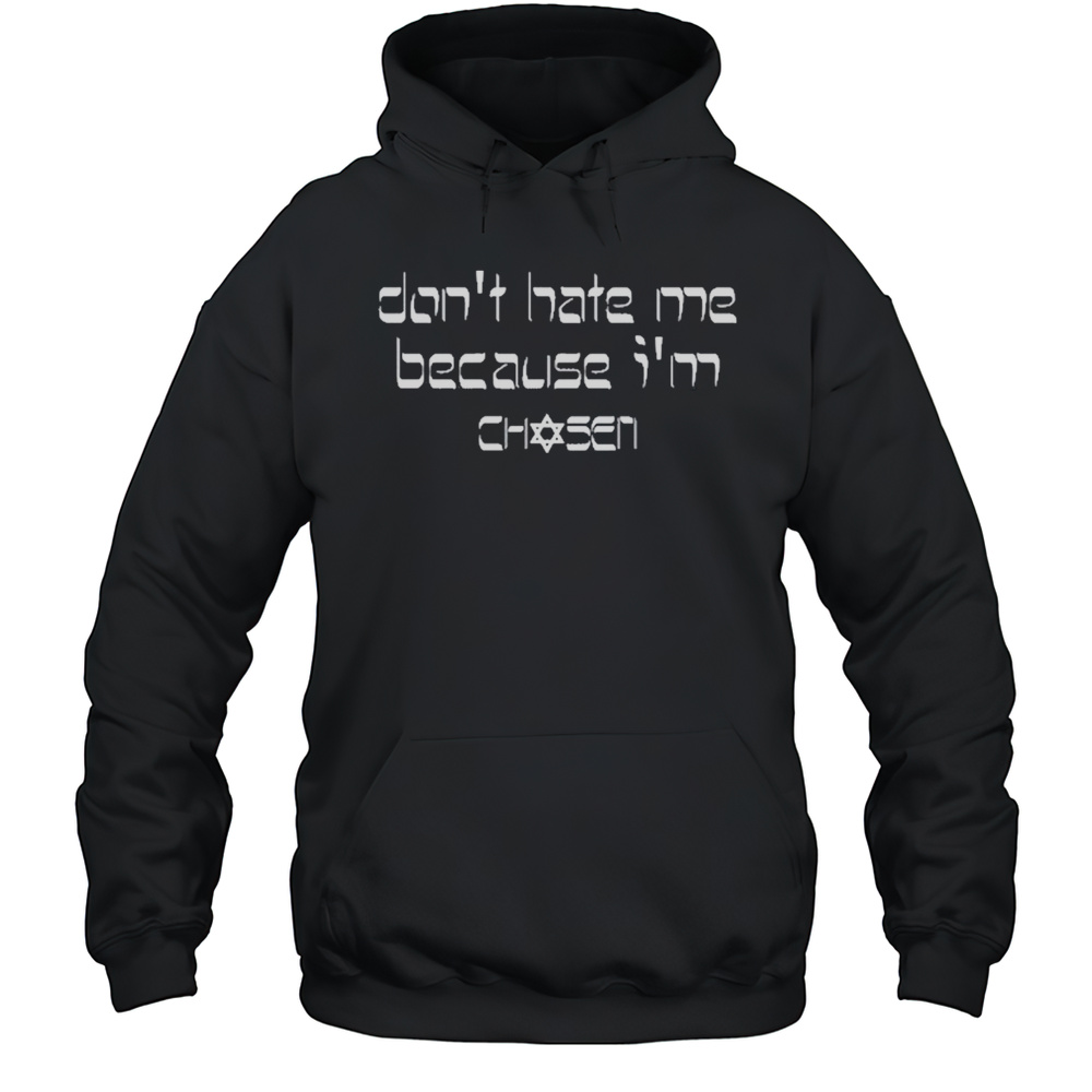 Dont Hate Me Because Im Chosen T-Shirt Unisex Hoodie