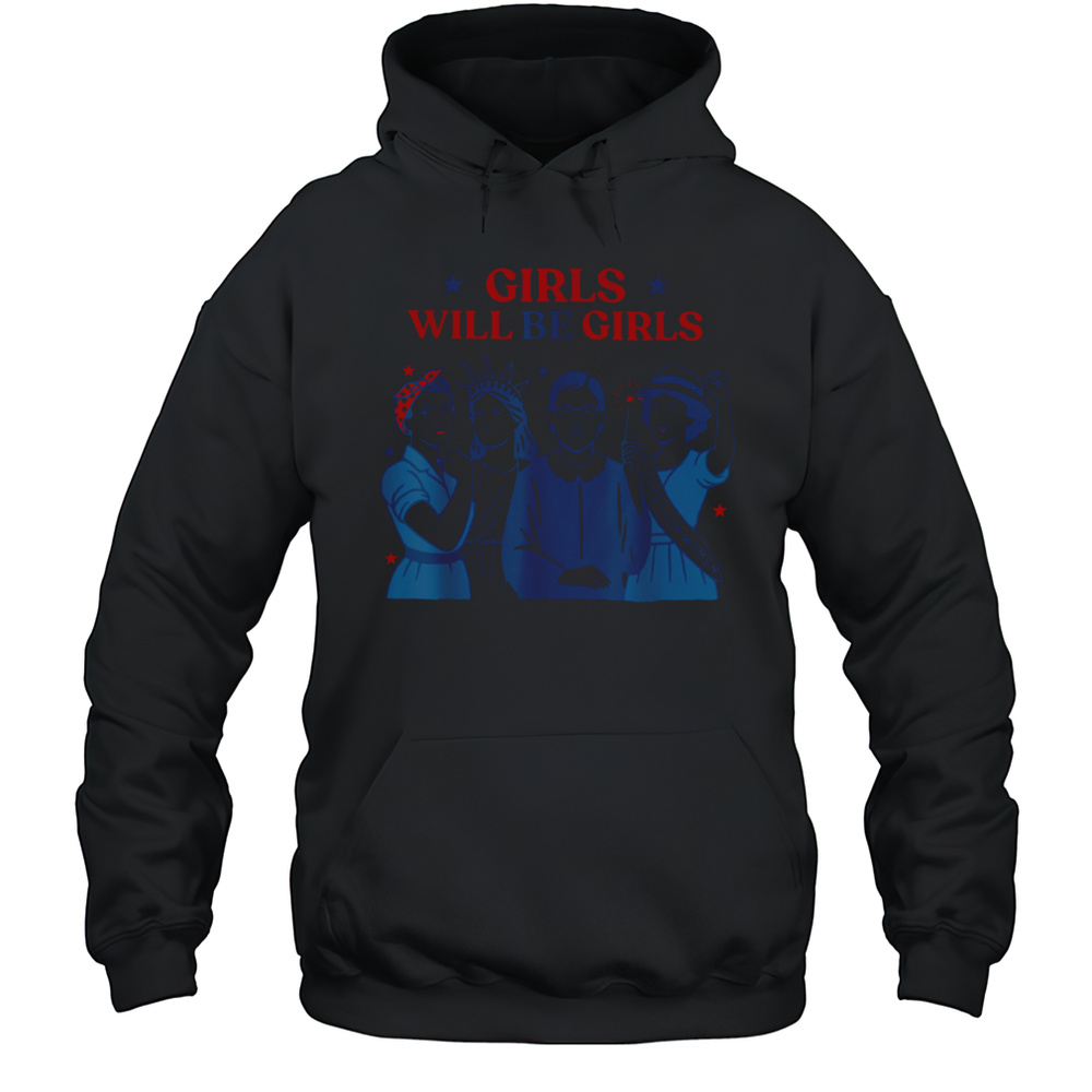 Girl Will Be Girls Patriotic Feminist 4th Of July Womens T Shirt Unisex Hoodie