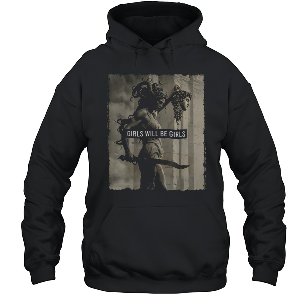 Girl Will Be Girls S Medusa Feminist Women T Shirt Unisex Hoodie