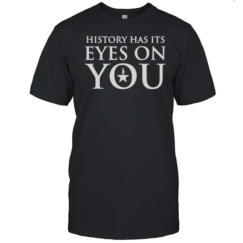 History Has Its Eyes On You Letter Shirt