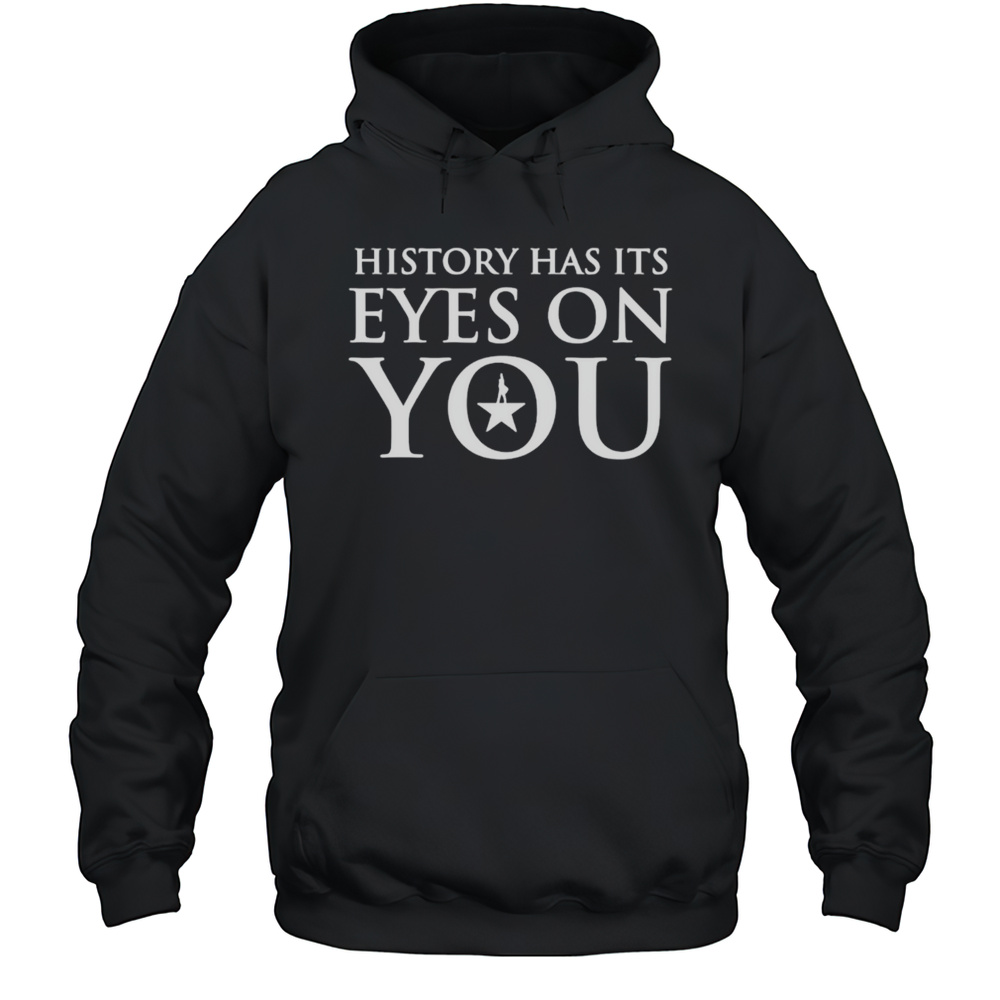 History Has Its Eyes On You Letter Shirt Unisex Hoodie
