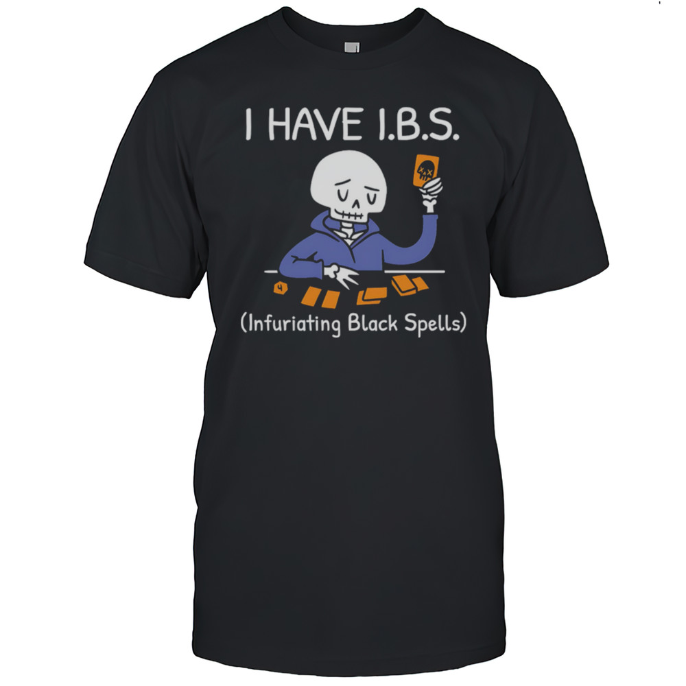 I HAVE I.B.S. Infuriating Black Spells Skeleton Shirt