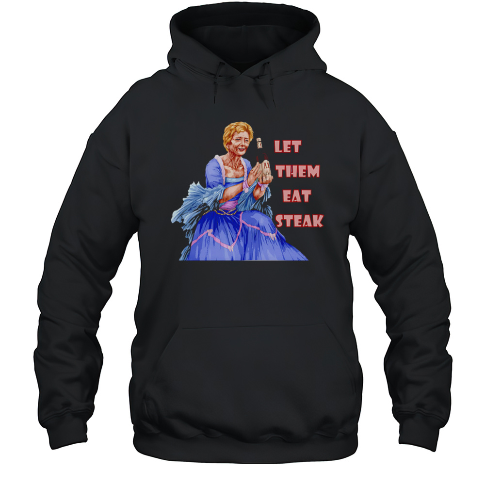 Let Them Eat Steak Linda McMahon Shirt Unisex Hoodie