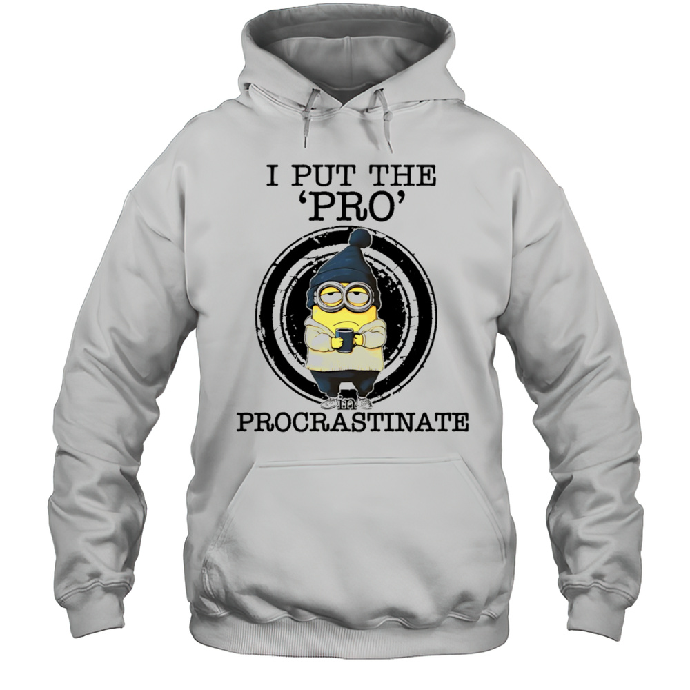 Minion Drink Coffee I Put The Pro Procrastinate Shirt Unisex Hoodie