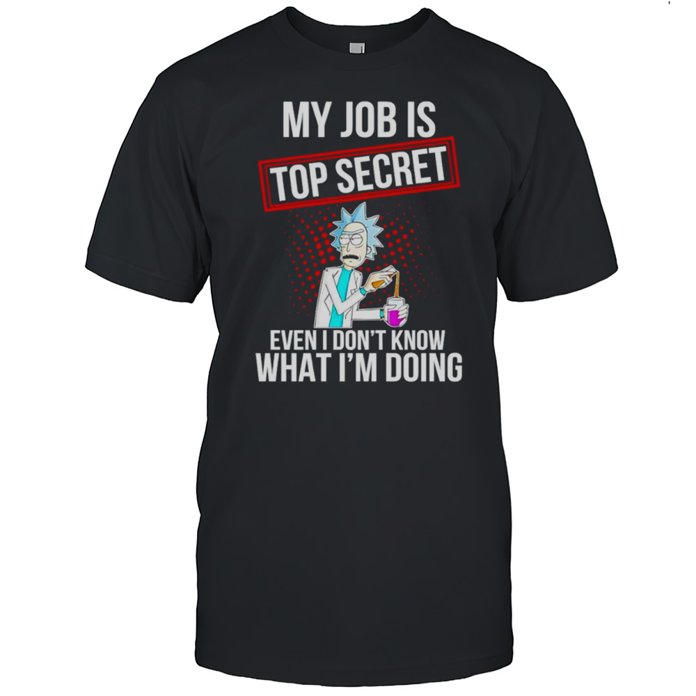 My Job Is Top Secret Even I Dont Know What Im Doing Shirt