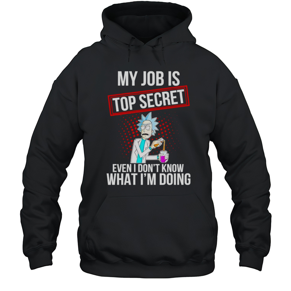 My Job Is Top Secret Even I Dont Know What Im Doing Shirt Unisex Hoodie