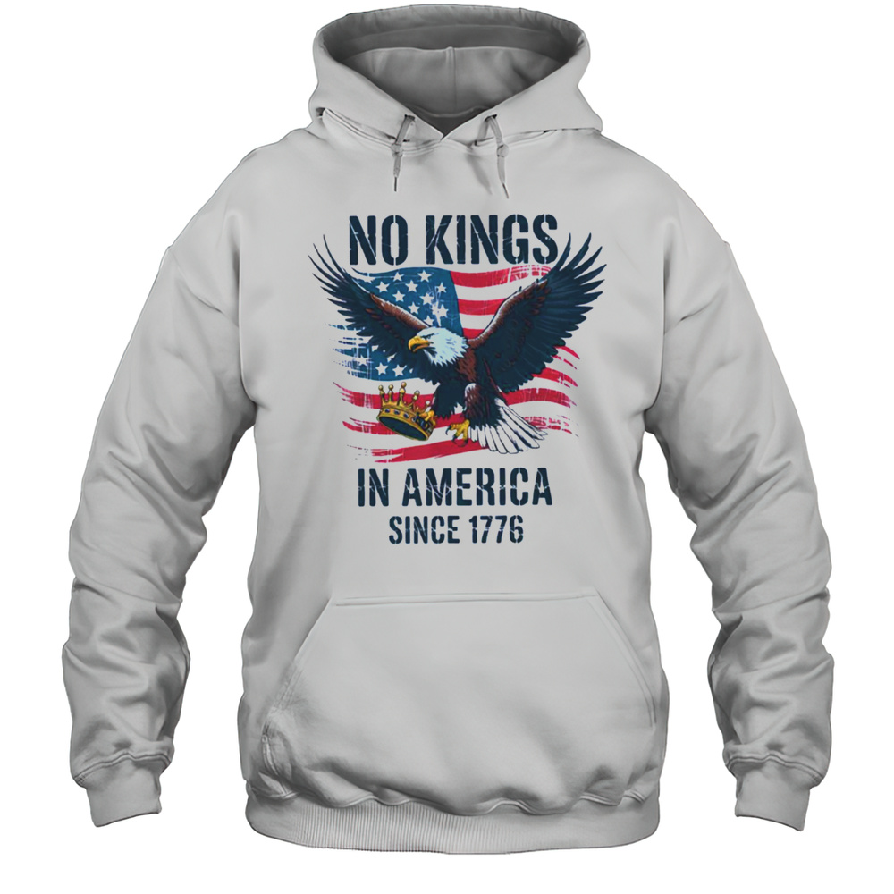 No Kings In America Since 1776 Shirt No Kings In America T Shirt Unisex Hoodie
