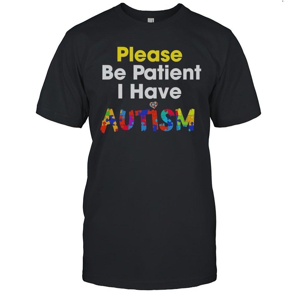 Please Be Patient I Have Autism Shirt