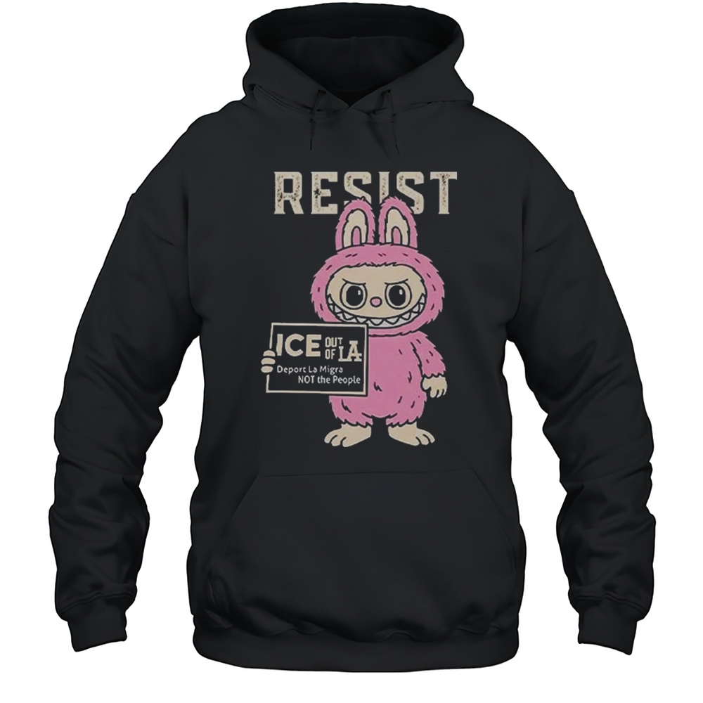 Resist With Labubu Immigrants Welcome ICE Out Of LA Shirt Unisex Hoodie
