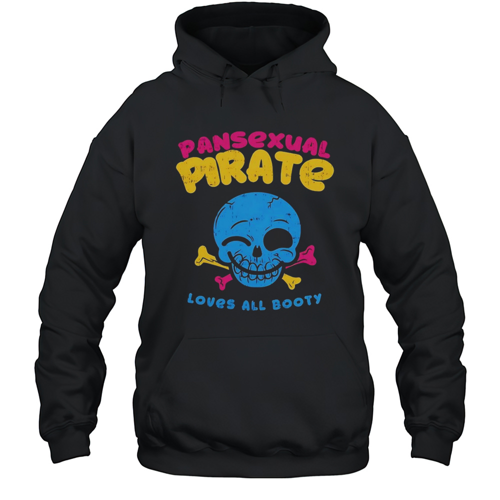 Skull Smile Pansexual Pirate Loves All Booty Shirt Unisex Hoodie