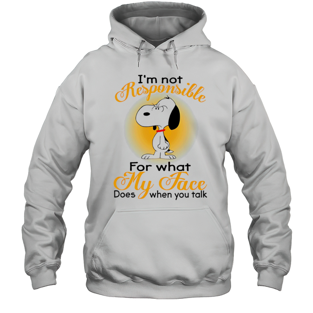 Snoopy Im Not Responsible For What My Face Does When You Talk Shirt Unisex Hoodie