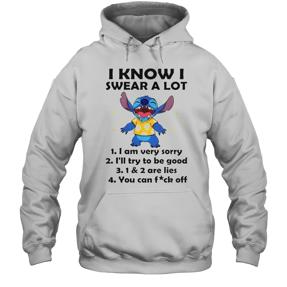 Stitch I Know I Swear A Lot I Am Very Sorry Ill Try To Be Good T-Shirt Unisex Hoodie