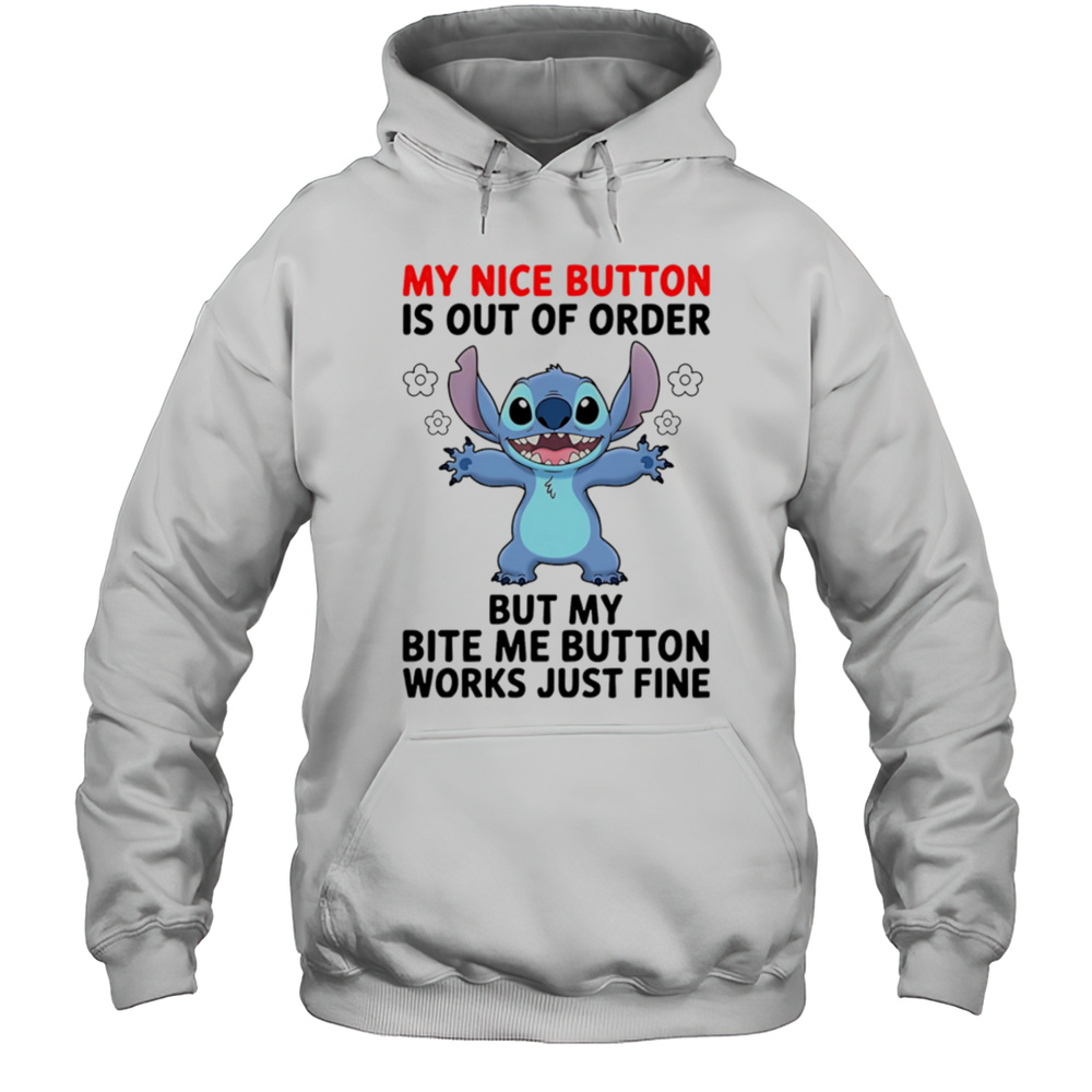 Stitch My Nice Button Is Out Of Order But My Bite Me Button Works Just Fine Shirt Unisex Hoodie