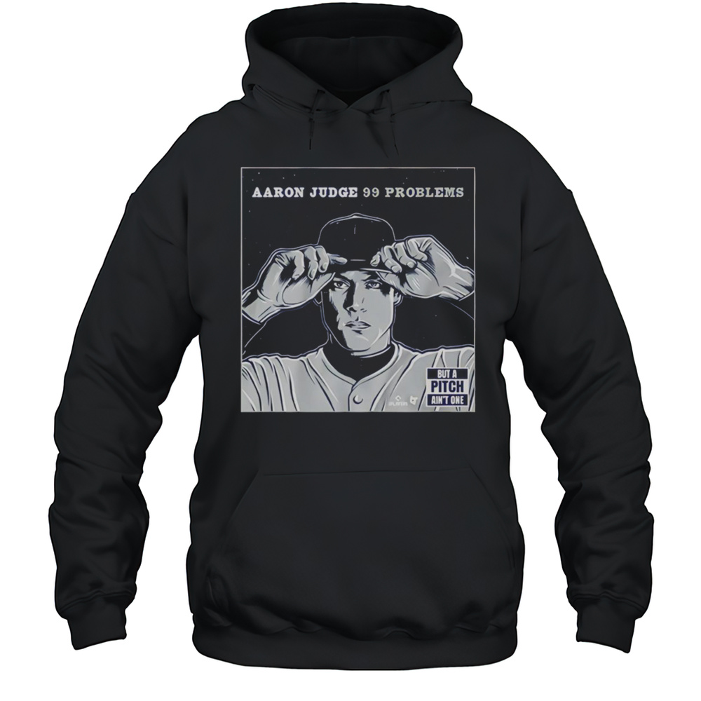 Aaron Judge 99 Problems But The Pitch Aint One Shirt Unisex Hoodie