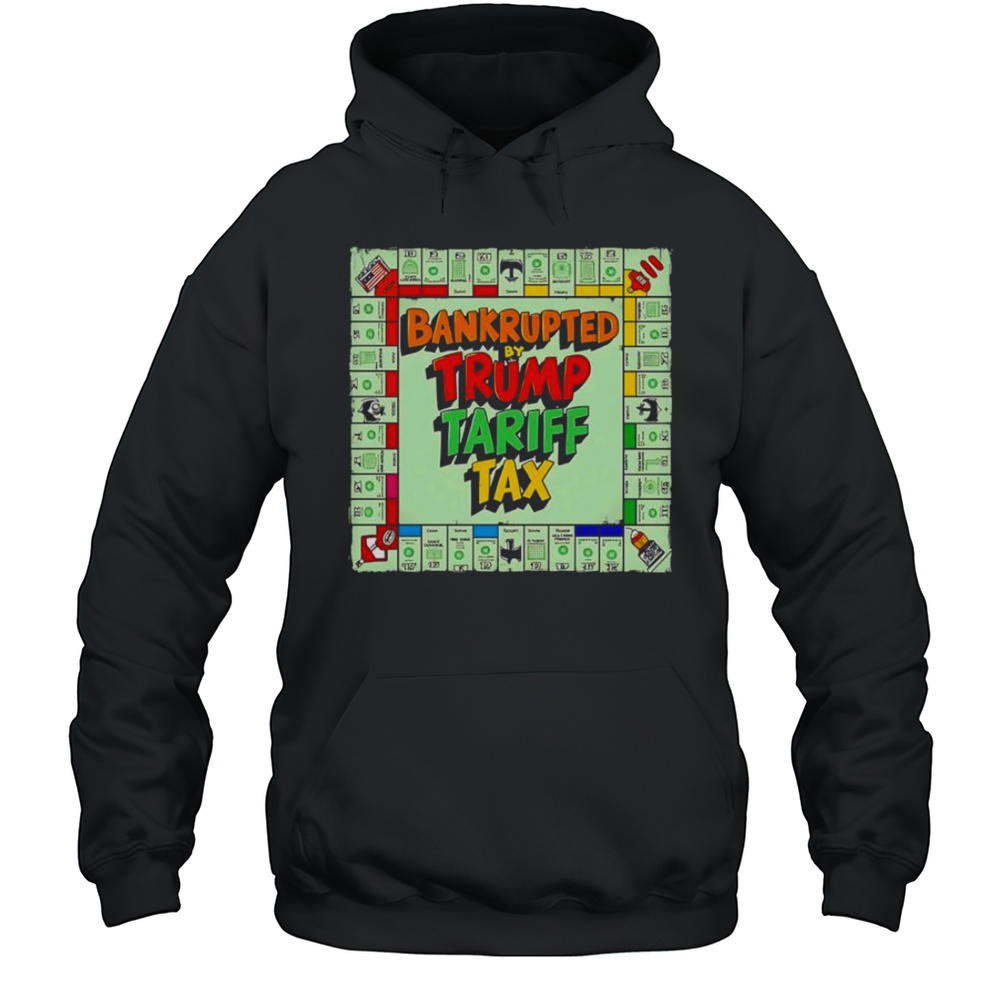 Bankrupted By Trump Tariff Tax Shirt Unisex Hoodie