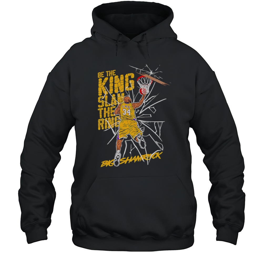 Be The King Slam The Ring Shaquille ONeal Lakers Shirt Unisex Hoodie