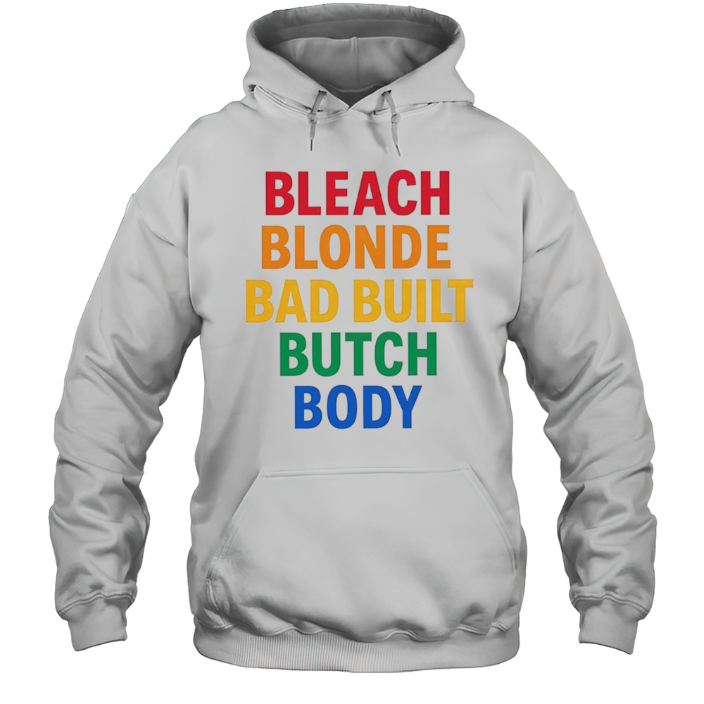 Bleach Blonde Bad Build Butch Body Shirt Unisex Hoodie