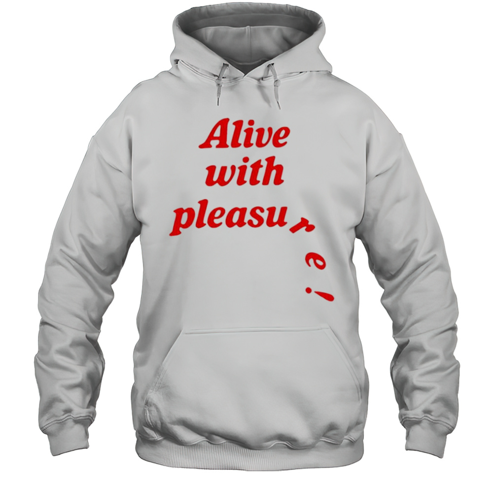 Catchinglizards Alive With Pleasure Shirt Unisex Hoodie
