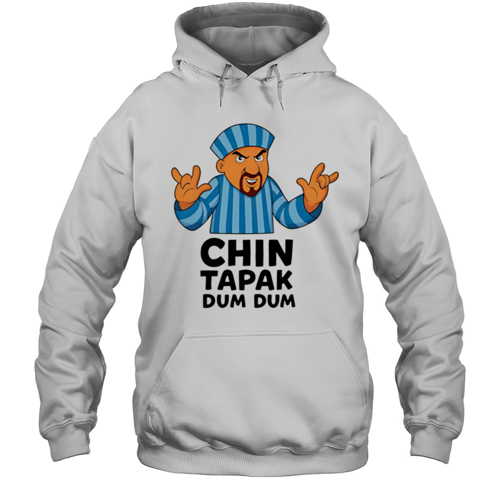 Chin Tapak Dum Dum Shirt Unisex Hoodie