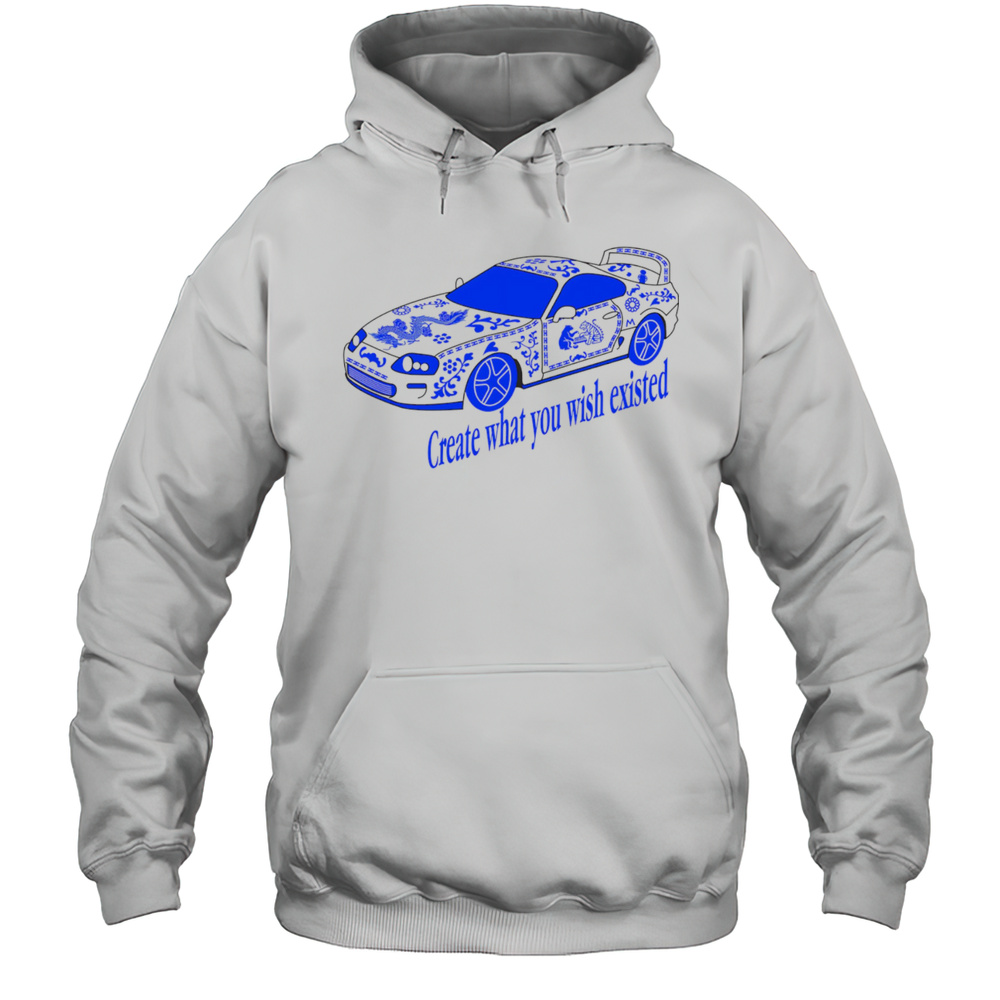 Create What You Wish Existed Shirt Unisex Hoodie