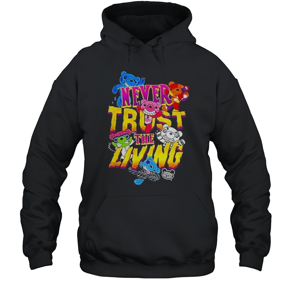 Deddy Bears Never Trust The Living Shirt Unisex Hoodie