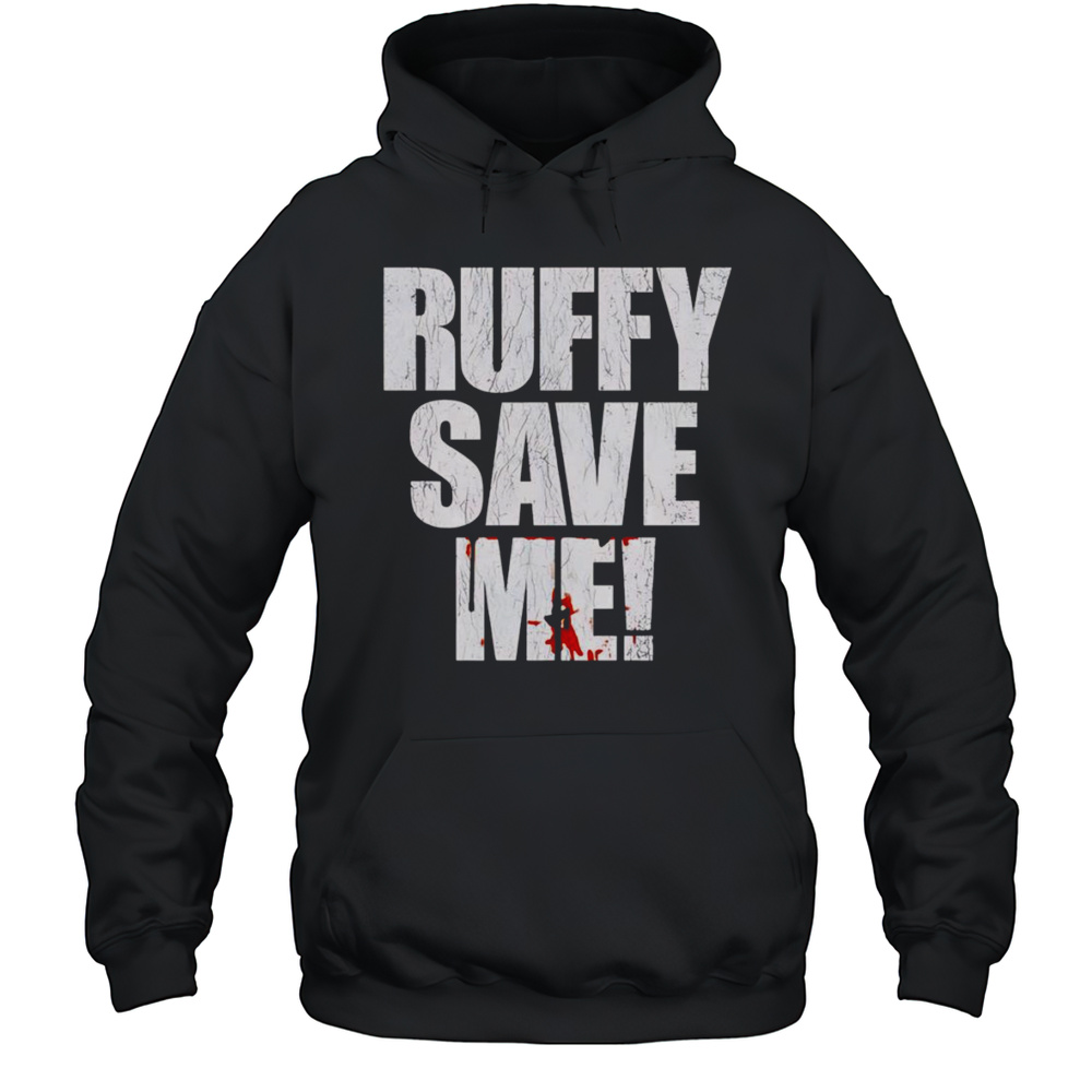 Fighting Nerds Ruffy Save Me Shirt Unisex Hoodie